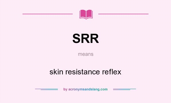 What does SRR mean? It stands for skin resistance reflex