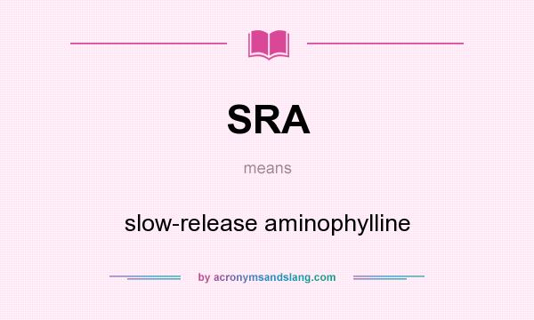 What does SRA mean? It stands for slow-release aminophylline