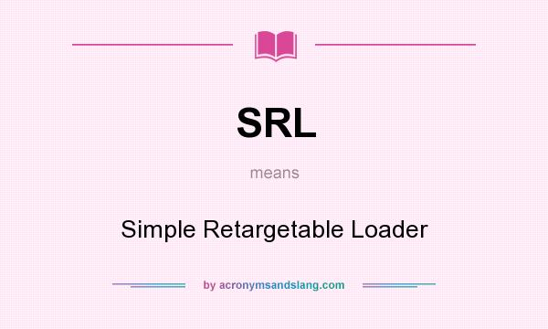 What does SRL mean? It stands for Simple Retargetable Loader