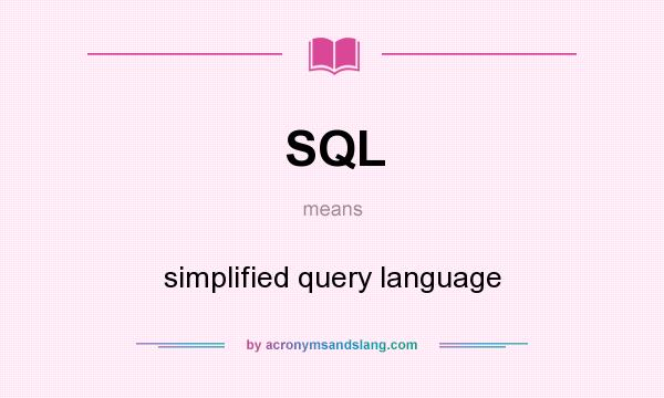 What does SQL mean? It stands for simplified query language