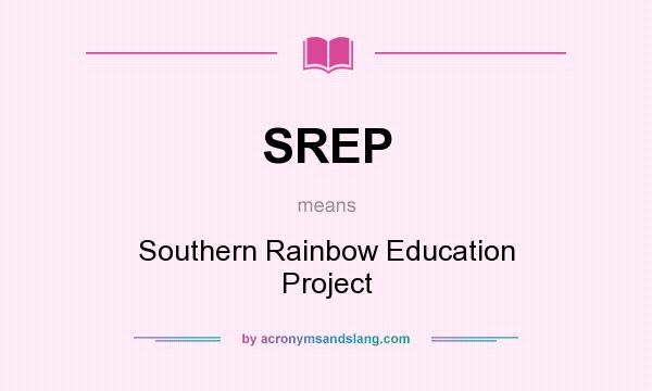 What does SREP mean? It stands for Southern Rainbow Education Project