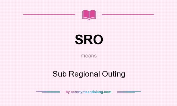 What does SRO mean? It stands for Sub Regional Outing
