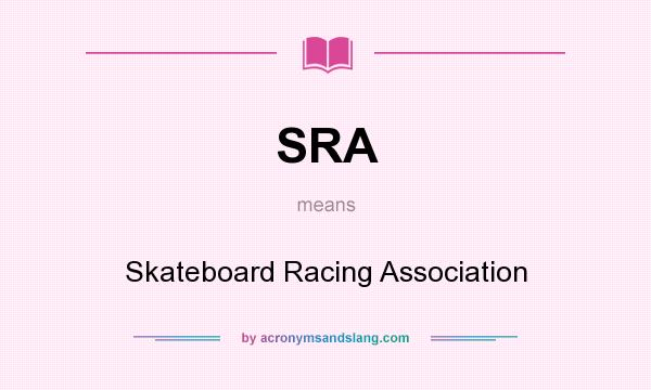 What does SRA mean? It stands for Skateboard Racing Association