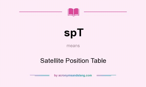 What does spT mean? It stands for Satellite Position Table