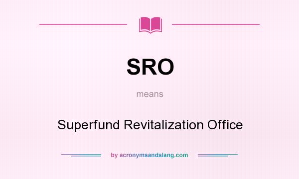 What does SRO mean? It stands for Superfund Revitalization Office