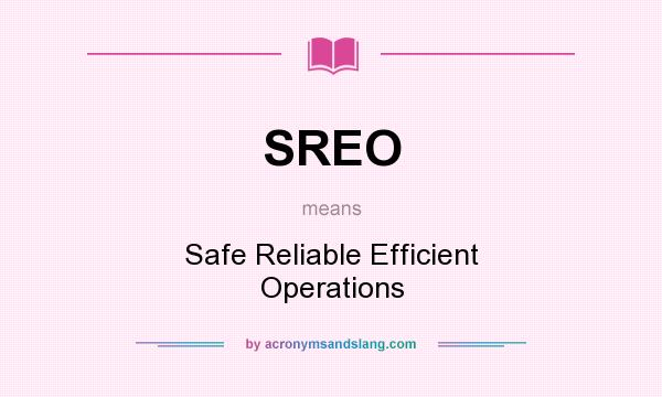 What does SREO mean? It stands for Safe Reliable Efficient Operations