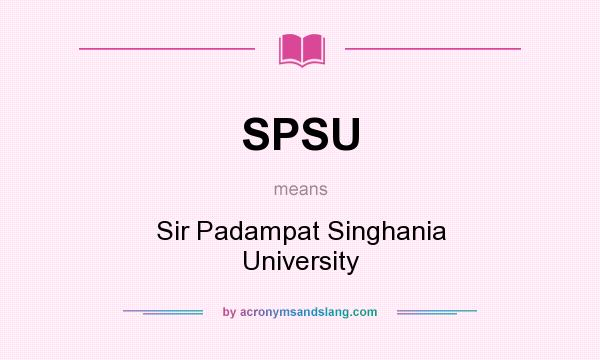 What does SPSU mean? It stands for Sir Padampat Singhania University