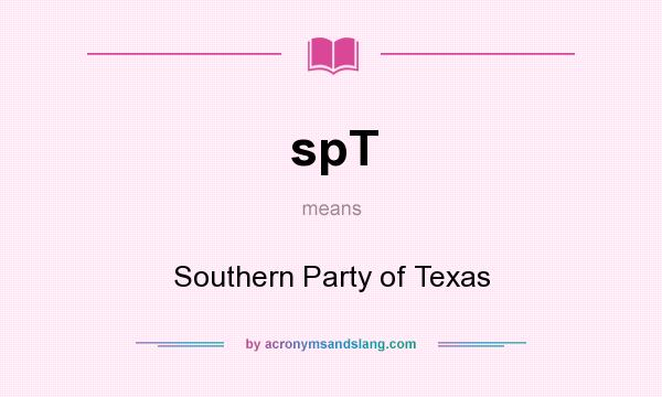 What does spT mean? It stands for Southern Party of Texas