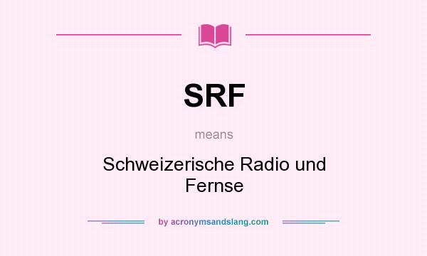 What does SRF mean? It stands for Schweizerische Radio und Fernse