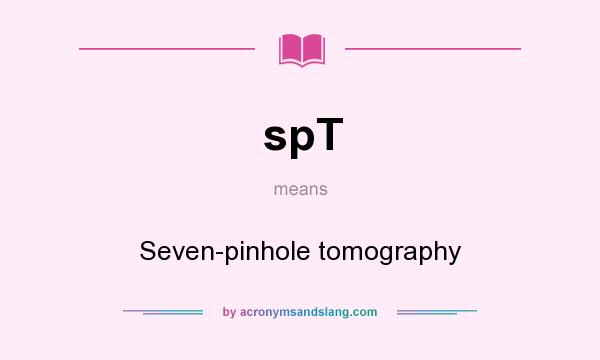 What does spT mean? It stands for Seven-pinhole tomography