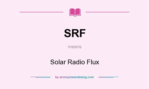 What does SRF mean? It stands for Solar Radio Flux