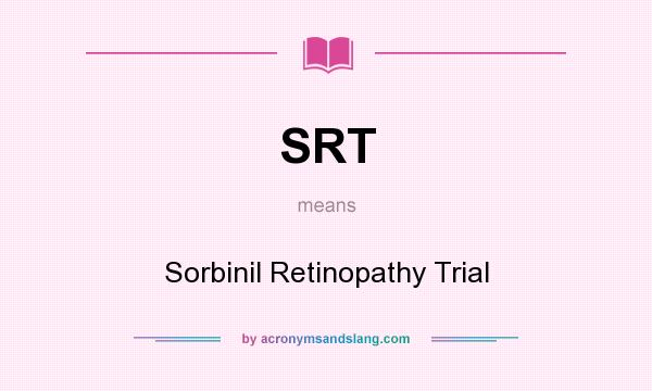What does SRT mean? It stands for Sorbinil Retinopathy Trial