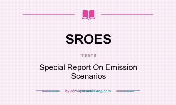 What does SROES mean? It stands for Special Report On Emission Scenarios