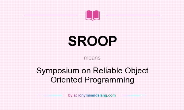 What does SROOP mean? It stands for Symposium on Reliable Object Oriented Programming