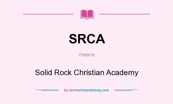 What does SRCA mean? It stands for Solid Rock Christian Academy