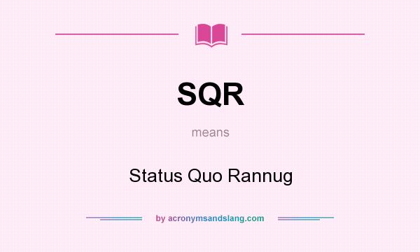 What does SQR mean? It stands for Status Quo Rannug