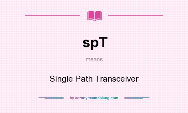 What does spT mean? It stands for Single Path Transceiver