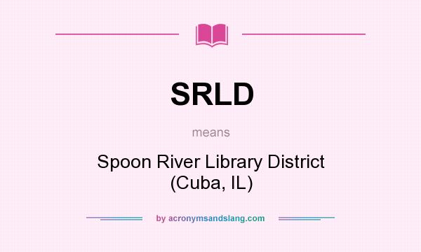 What does SRLD mean? It stands for Spoon River Library District (Cuba, IL)