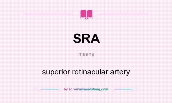 What does SRA mean? It stands for superior retinacular artery