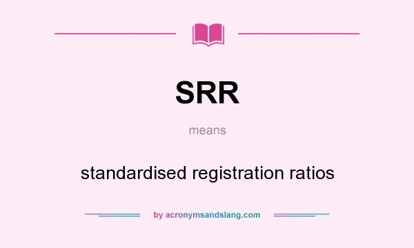 What does SRR mean? It stands for standardised registration ratios