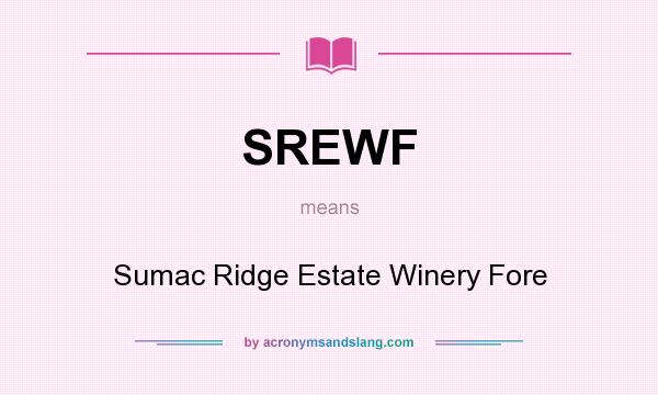 What does SREWF mean? It stands for Sumac Ridge Estate Winery Fore