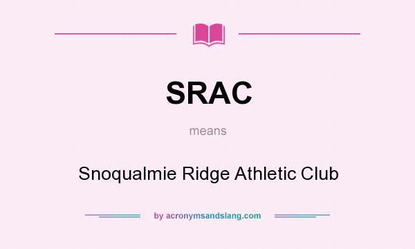What does SRAC mean? It stands for Snoqualmie Ridge Athletic Club