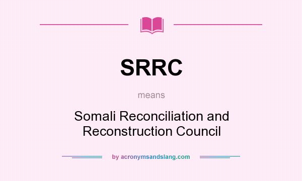 What does SRRC mean? It stands for Somali Reconciliation and Reconstruction Council