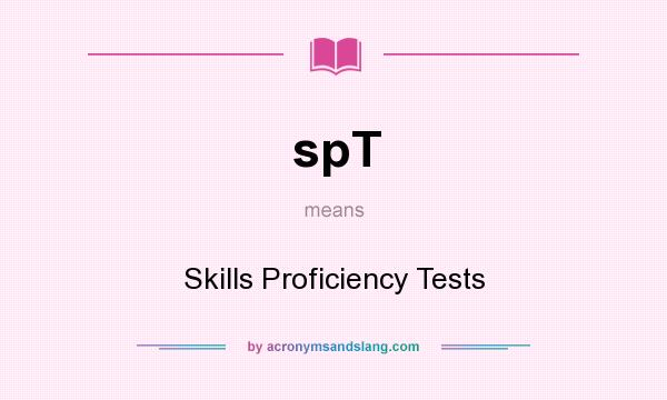 What does spT mean? It stands for Skills Proficiency Tests