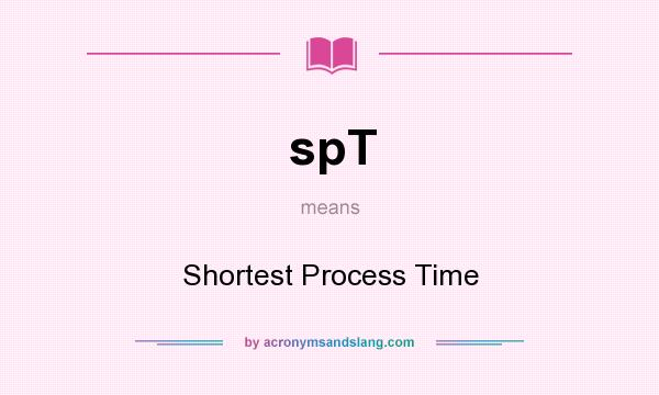 What does spT mean? It stands for Shortest Process Time