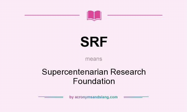 What does SRF mean? It stands for Supercentenarian Research Foundation
