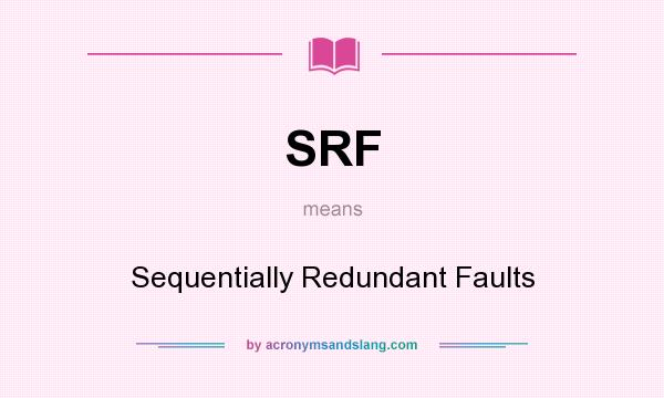 What does SRF mean? It stands for Sequentially Redundant Faults