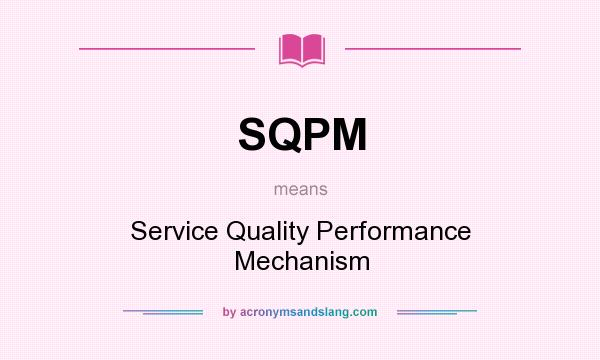 What does SQPM mean? It stands for Service Quality Performance Mechanism
