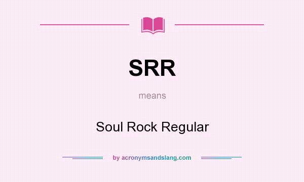 What does SRR mean? It stands for Soul Rock Regular