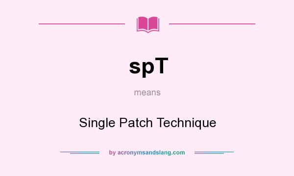 What does spT mean? It stands for Single Patch Technique