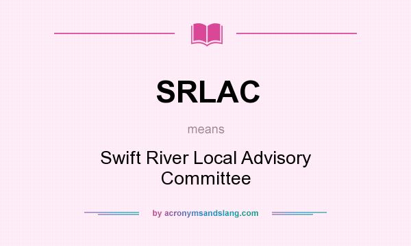 What does SRLAC mean? It stands for Swift River Local Advisory Committee
