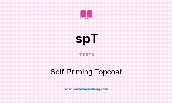 What does spT mean? It stands for Self Priming Topcoat