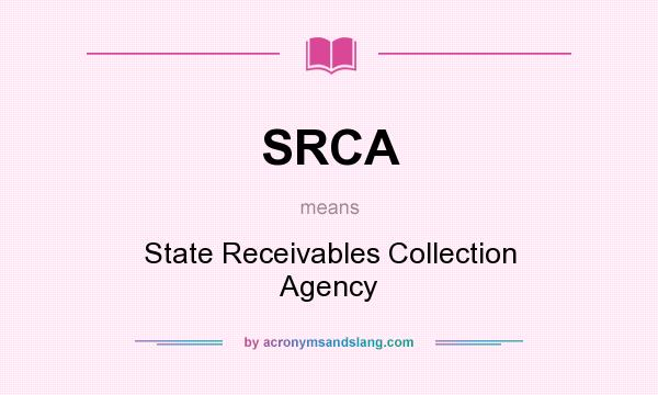 What does SRCA mean? It stands for State Receivables Collection Agency