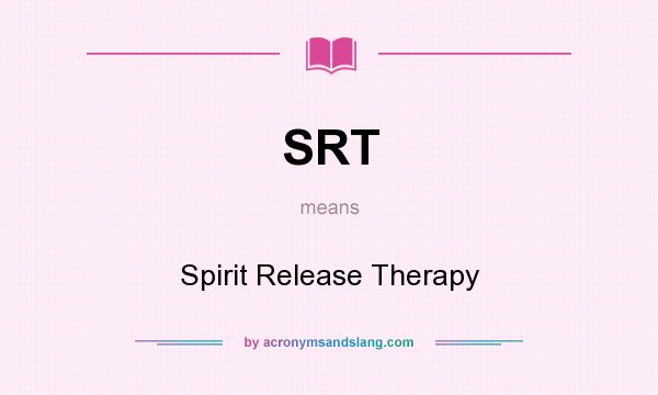 What does SRT mean? It stands for Spirit Release Therapy