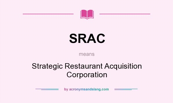What does SRAC mean? It stands for Strategic Restaurant Acquisition Corporation