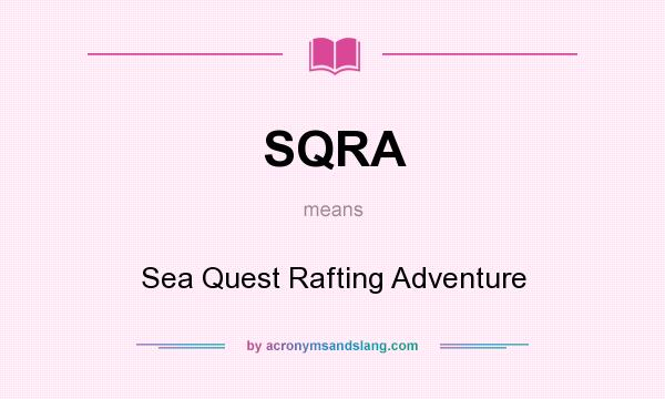 What does SQRA mean? It stands for Sea Quest Rafting Adventure