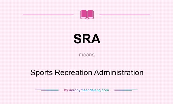 What does SRA mean? It stands for Sports Recreation Administration
