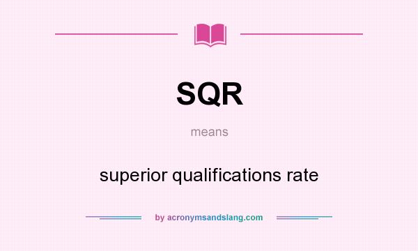 What does SQR mean? It stands for superior qualifications rate