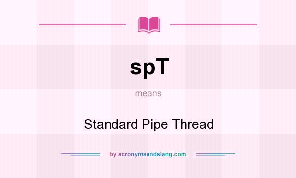 What does spT mean? It stands for Standard Pipe Thread