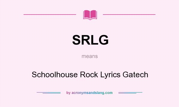 What does SRLG mean? It stands for Schoolhouse Rock Lyrics Gatech