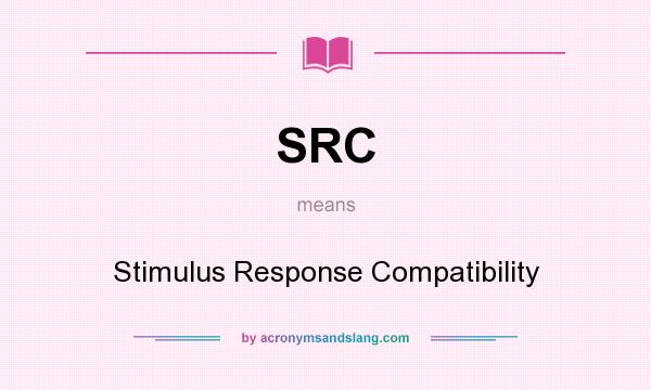 What does SRC mean? It stands for Stimulus Response Compatibility