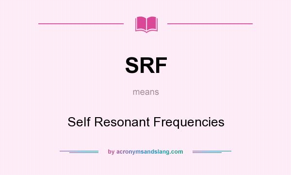 What does SRF mean? It stands for Self Resonant Frequencies