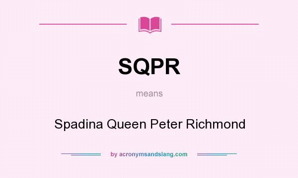 What does SQPR mean? It stands for Spadina Queen Peter Richmond