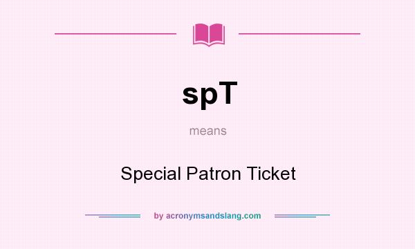 What does spT mean? It stands for Special Patron Ticket