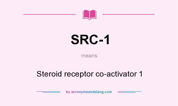 What does SRC-1 mean? It stands for Steroid receptor co-activator 1