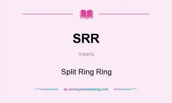 What does SRR mean? It stands for Split Ring Ring